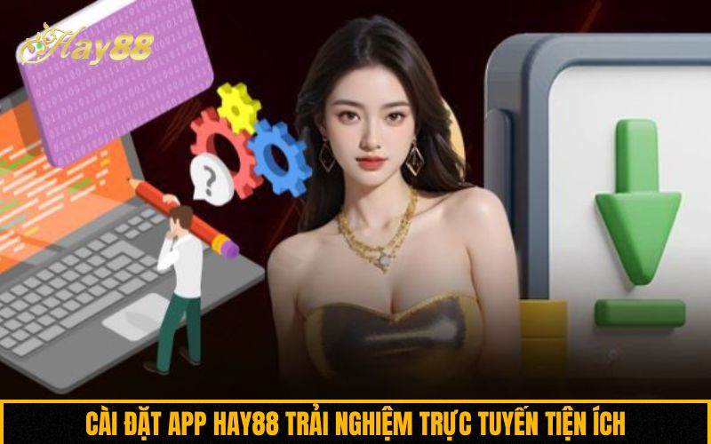 Cài đặt app Hay88 trải nghiệm trực tuyến tiện ích