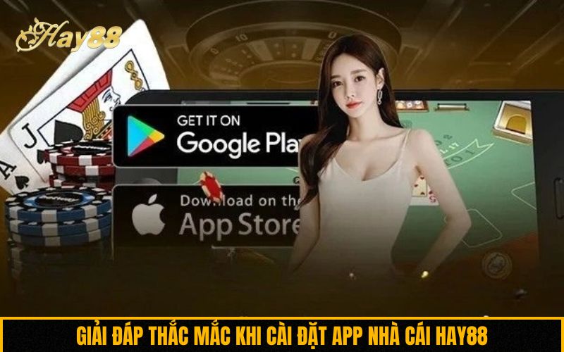 Giải đáp thắc mắc khi cài đặt app nhà cái Hay88