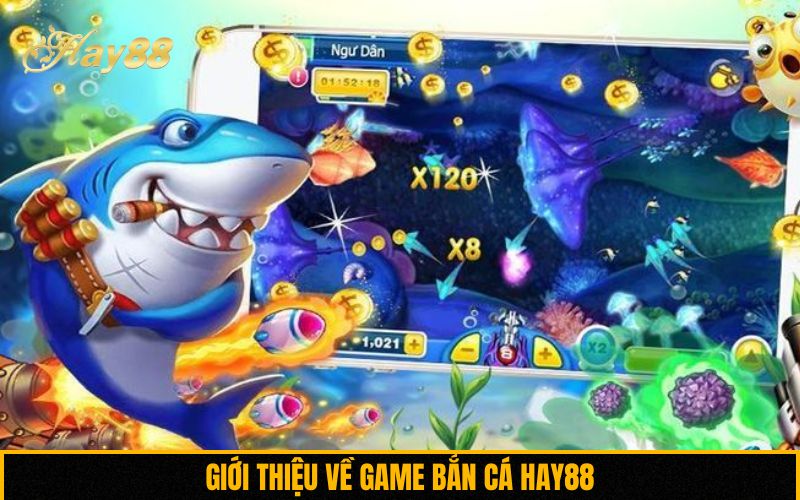 Giới thiệu về game bắn cá Hay88