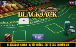 Blackjack Hay88 – Bí kíp thắng lớn