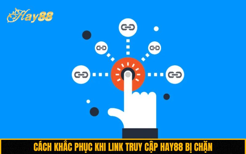 Cách khắc phục khi link truy cập Hay88 bị chặn