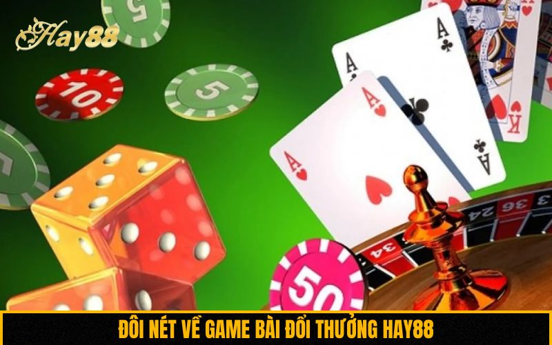 Đôi nét về game bài đổi thưởng Hay88