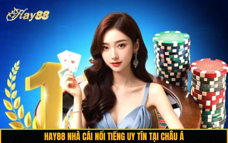 Hay88 nhà cái nổi tiếng uy tín tại châu Á