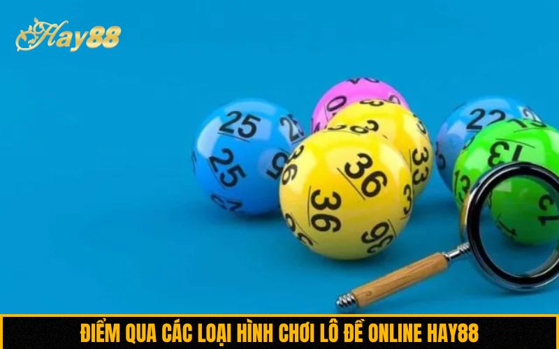 Điểm qua các loại hình chơi lô đề online Hay88
