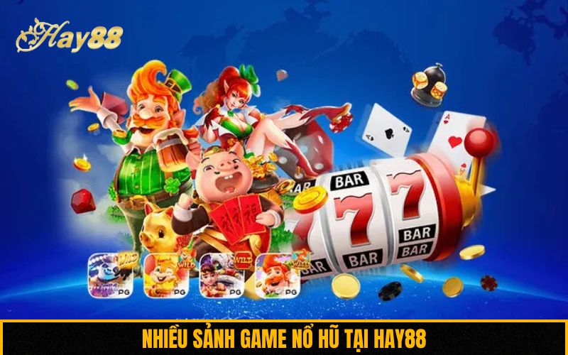 Nhiều sảnh game nổ hũ tại Hay88