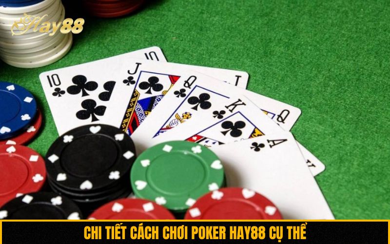 Chi tiết cách chơi Poker Hay88 cụ thể