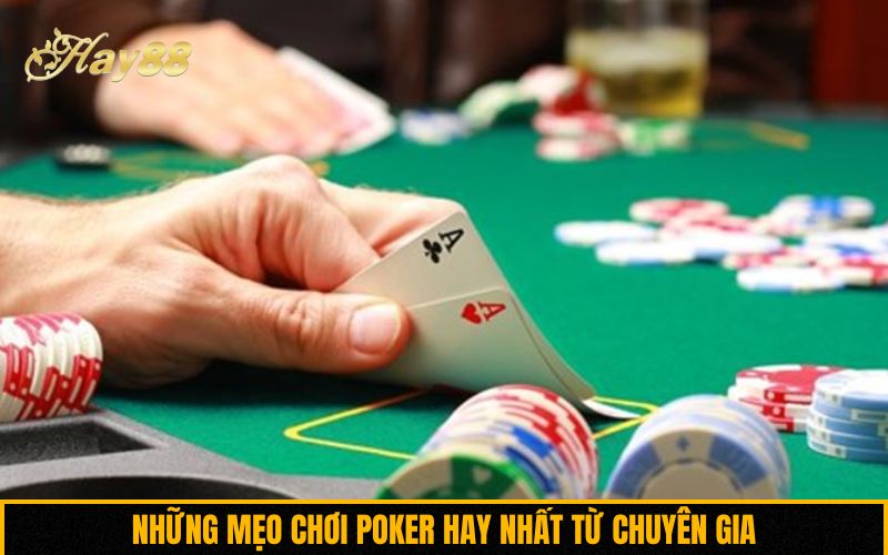 Những mẹo chơi Poker hay nhất từ chuyên gia