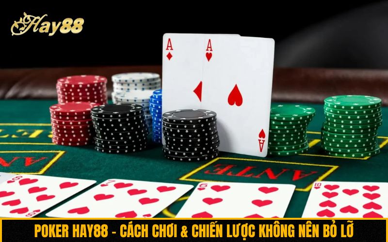 Poker Hay88 - Cách chơi & chiến lược không nên bỏ lỡ