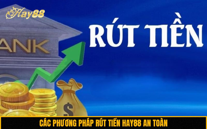 Các phương pháp rút tiền Hay88 an toàn