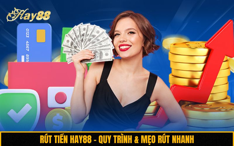Rút tiền Hay88 – Quy trình & mẹo rút nhanh