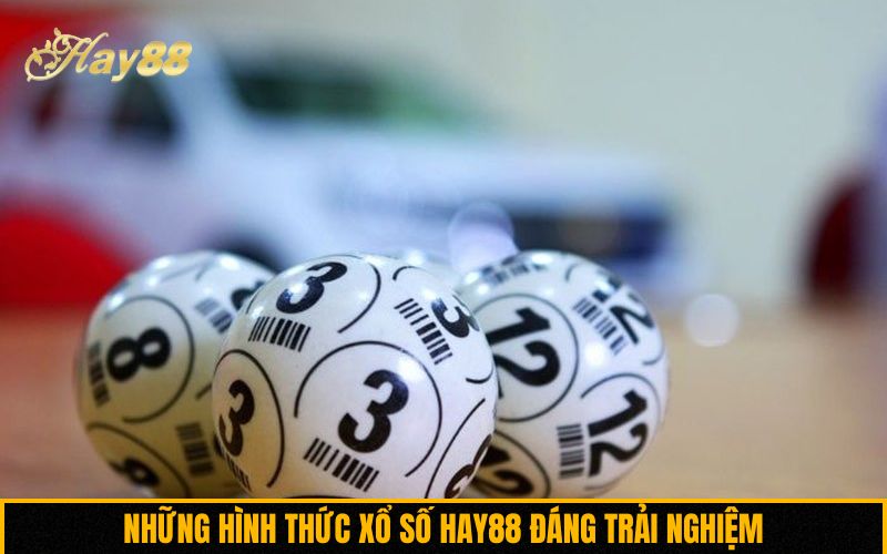 Những hình thức xổ số Hay88 đáng trải nghiệm